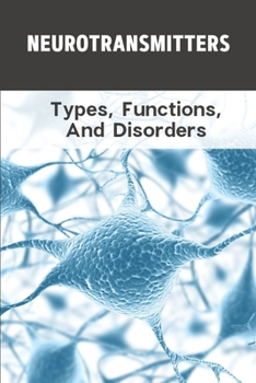 Paperback Neurotransmitters: Types, Functions, And Disorders: Serotonin Dopamine Book