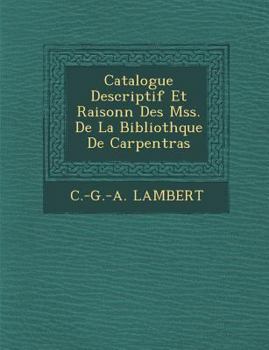 Catalogue Descriptif Et Raisonn Des Mss. de La Biblioth Que de Carpentras
