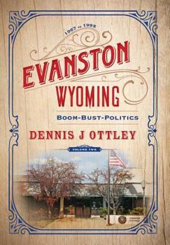 Hardcover Evanston Wyoming Volume 2: Boom-Bust-Politics Book