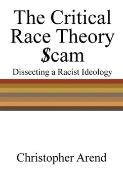 Hardcover The Critical Race Theory Scam: Dissecting a Racist Ideology Book