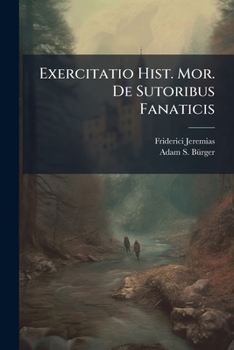 Paperback Exercitatio Hist. Mor. De Sutoribus Fanaticis [Latin] Book