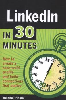 Paperback Linkedin in 30 Minutes: How to Create a Rock-Solid Linkedin Profile and Build Connections That Matter Book