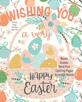 Wishing You A Very Happy Easter Activity Book: Unleash Your Child's Creativity With These Fun Games & Puzzles, Easter Activity Book For Children Age ... A Row | Dot To Dot | Coloring & Drawing Pages
