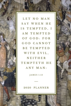 Let no man say when he is tempted, I am tempted of God: for God cannot be tempted with evil, neither tempteth he any manJames 1:13: 2020 Christian ... (Christian Planners, Organizers & Diaries)