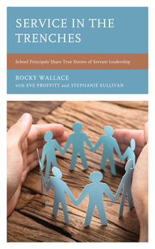 Paperback Service in the Trenches: School Principals Share True Stories of Servant Leadership Book