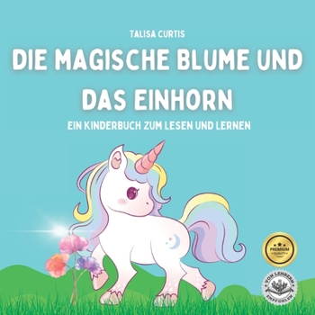 Paperback Die magische Blume und das Einhorn: Ein Kinderbuch zum Lesen und Lernen [German] Book