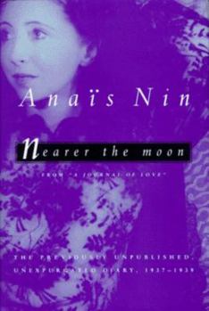 Hardcover Nearer the Moon: From a Journal of Love: The Unexpurgated Diary of Anais Nin, 1937-1939 Book