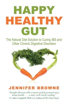 Paperback Happy Healthy Gut: The Plant-Based Diet Solution to Curing IBS and Other Chronic Digestive Disorders Book