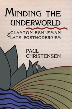 Hardcover Minding the Underworld: Clayton Eshleman & Late Postmodernism Book