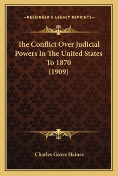 Paperback The Conflict Over Judicial Powers In The United States To 1870 (1909) Book