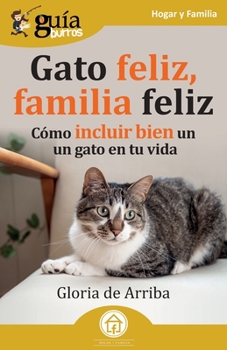 Paperback GuíaBurros: Gato feliz, familia feliz: Cómo incluir bien un gato en tu vida [Spanish] Book