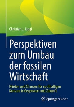 Paperback Perspektiven Zum Umbau Der Fossilen Wirtschaft: Hürden Und Chancen Für Nachhaltigen Konsum in Gegenwart Und Zukunft [German] Book