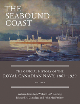 Hardcover The Seabound Coast: The Official History of the Royal Canadian Navy, 1867-1939, Volume I Book