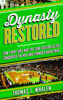 Hardcover Dynasty Restored: How Larry Bird and the 1984 Boston Celtics Conquered the NBA and Changed Basketball Book