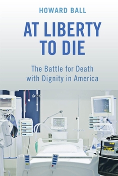 Hardcover At Liberty to Die: The Battle for Death with Dignity in America Book