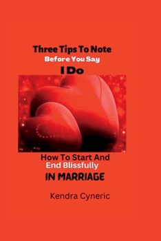 Paperback Three Tips To Note Before You Say I Do: How To Start And End Blissfully In Marriage Book