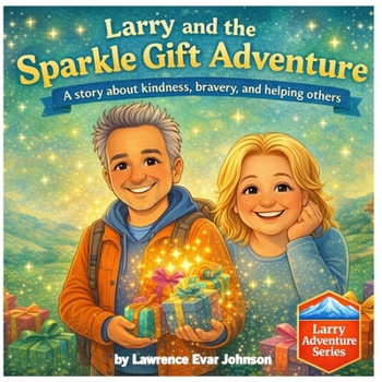 Larry and the Sparkle Gift Adventure: A story about kindness, bravery, and helping others (Larry Adventure Series)