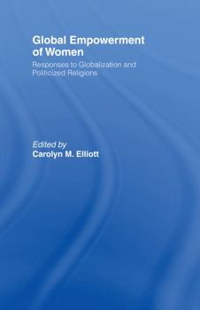 Global Empowerment of Women: Responses to Globalization, Politicized Religions and Gender Violence (Routledge Research in Gender & Society)