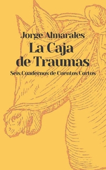 Paperback La Caja de Traumas: Seis Cuadernos de Cuentos Cortos [Spanish] Book