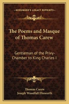 Paperback The Poems and Masque of Thomas Carew: Gentleman of the Privy-Chamber to King Charles I Book