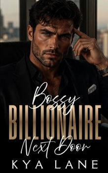 Bossy Billionaire Next Door: A Forbidden Enemies to Lovers Romance (The Next Door Billionaires Collection)