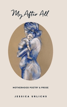 Hardcover My After All: Poems and Prose on Motherhood Book