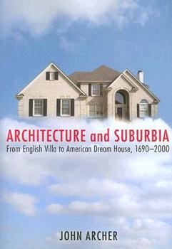 Paperback Architecture and Suburbia: From English Villa to American Dream House, 1690-2000 Book
