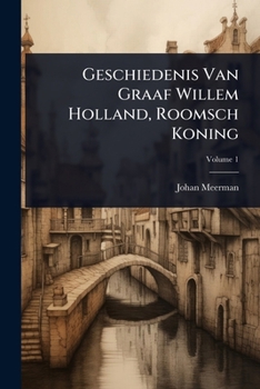 Paperback Geschiedenis Van Graaf Willem Holland, Roomsch Koning [Dutch] Book