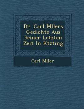 Paperback Dr. Carl M Llers Gedichte Aus Seiner Letzten Zeit in K Tzting Book