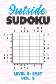 Paperback Outside Sudoku Level 2: Easy Vol. 2: Play Outside Sudoku 9x9 Nine Grid With Solutions Easy Level Volumes 1-40 Sudoku Cross Sums Variation Trav Book