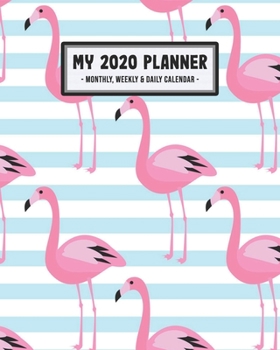 Paperback My 2020 Planner Weekly & Monthly: Flamingo 2020 Daily, Weekly & Monthly Calendar Planner - January to December - 110 Pages (8x10) Book