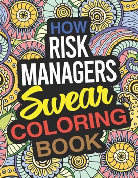 Paperback How Risk Managers Swear Coloring Book: A Risk Manager Coloring Book