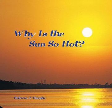 Paperback Why Is the Sun So Hot? Book