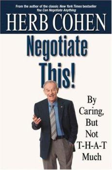 Hardcover Negotiate This!: By Caring, But Not T-H-A-T Much Book