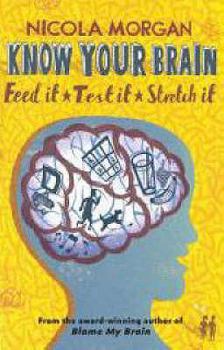 Paperback Know Your Brain: Feed It, Test It, Stretch It. Nicola Morgan Book