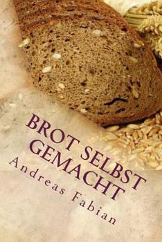 Paperback Brot selbst gemacht: Vom Korn über Sauerteig zum duftenden Laib [German] Book