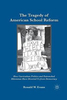 Paperback The Tragedy of American School Reform: How Curriculum Politics and Entrenched Dilemmas Have Diverted Us from Democracy Book