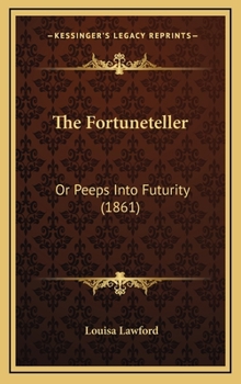 The Fortuneteller: Or Peeps Into Futurity