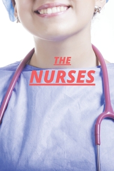 The Nurses: A Year of Secrets, Drama, and Miracles with the Heroes of the Hospital
