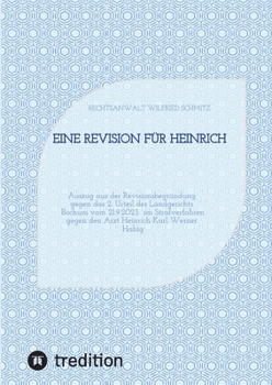 Eine Revision für Heinrich: Auszug aus der Revisionsbegründung gegen das 2. Urteil des Landgerichts Bochum vom 21.9.2023 im Strafverfahren gegen den Arzt Heinrich-Karl Werner Habig (German Edition)