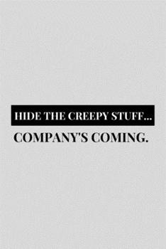 Hide The Creepy Stuff... Company's Coming: Funny Grimoire Personal Book of Shadows Notebook Gift Idea For Wicca Wiccan Witchcraft Spells - 120 Pages (6" x 9") Hilarious Gag Present
