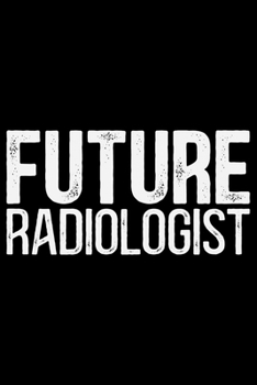 Paperback Future Radiologist: Radiology Technician College Ruled Notebook Journal 6x9in - 120 lined pages Notebook for Radiologist, Radiology Nurse Book