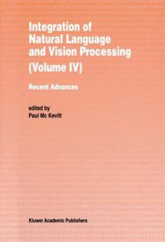 Paperback Integration of Natural Language and Vision Processing: Recent Advances Volume IV Book