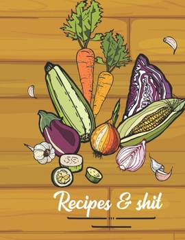 Paperback Recipes & Shit: Blank Recipe Journal to Write in for Women, Cookbook to Note Down Your Favorite Recipes. Blank Recipe Journal And Orga Book