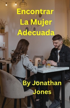Encontrar A La Mujer Adecuada (Spanish Edition)