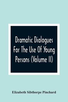 Paperback Dramatic Dialogues For The Use Of Young Persons (Volume Ii) Book