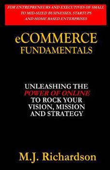 Paperback eCommerce Fundamentals: Unleashing the Power of Online to Rock Your Vision, Mission and Strategy Book