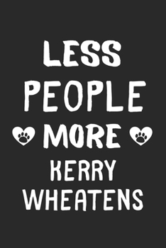 Less People More Kerry Wheatens: Lined Journal, 120 Pages, 6 x 9, Funny Kerry Wheaten Gift Idea, Black Matte Finish (Less People More Kerry Wheatens Journal)