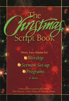 Paperback The Christmas Script Book: Short, Easy Drama for Worship, Sermon Set-Up, Programs & More Book