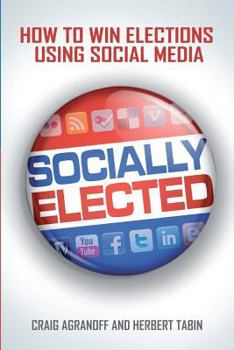 Paperback Socially Elected: How To Win Elections Using Social Media Book